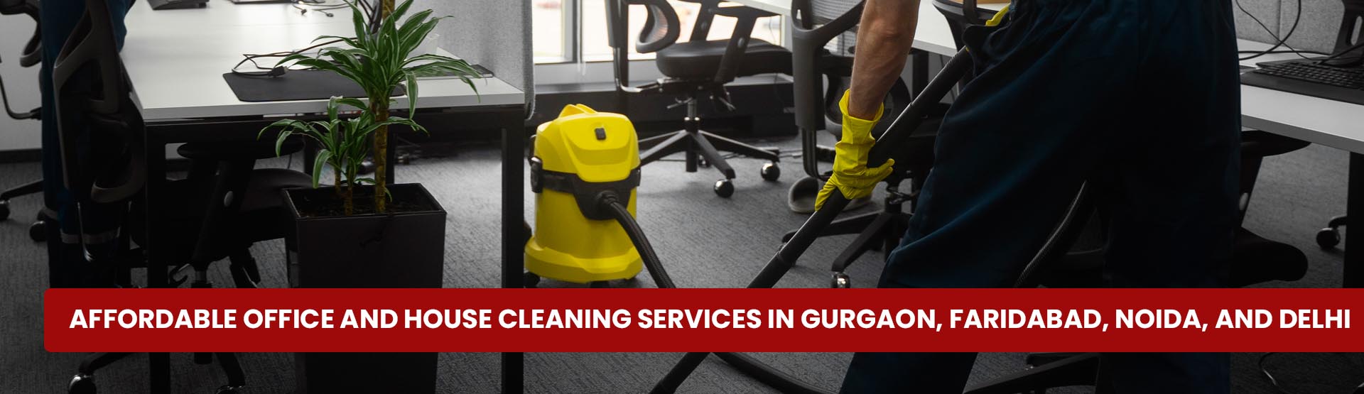 Affordable Office and House Cleaning Services in Gurgaon, Faridabad, Noida, and Delhi 