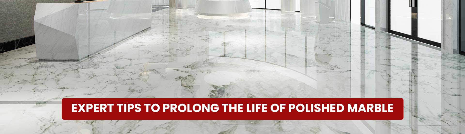 Expert Tips to Prolong the Life of Polished Marble
