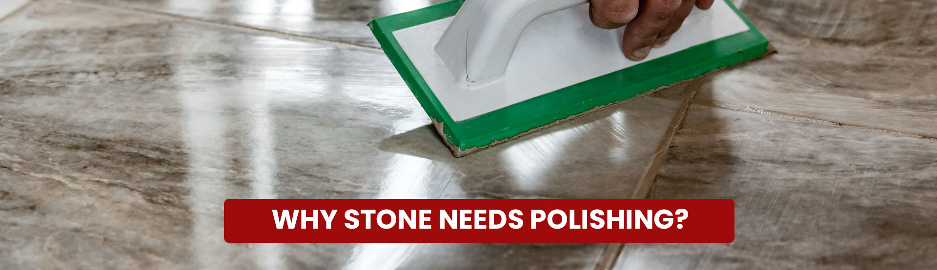 Why Stone Needs Polishing?